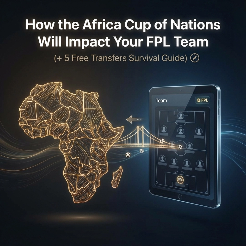 How the Africa Cup of Nations Will Impact Your FPL Team (+ 5 Free Transfers Survival Guide)