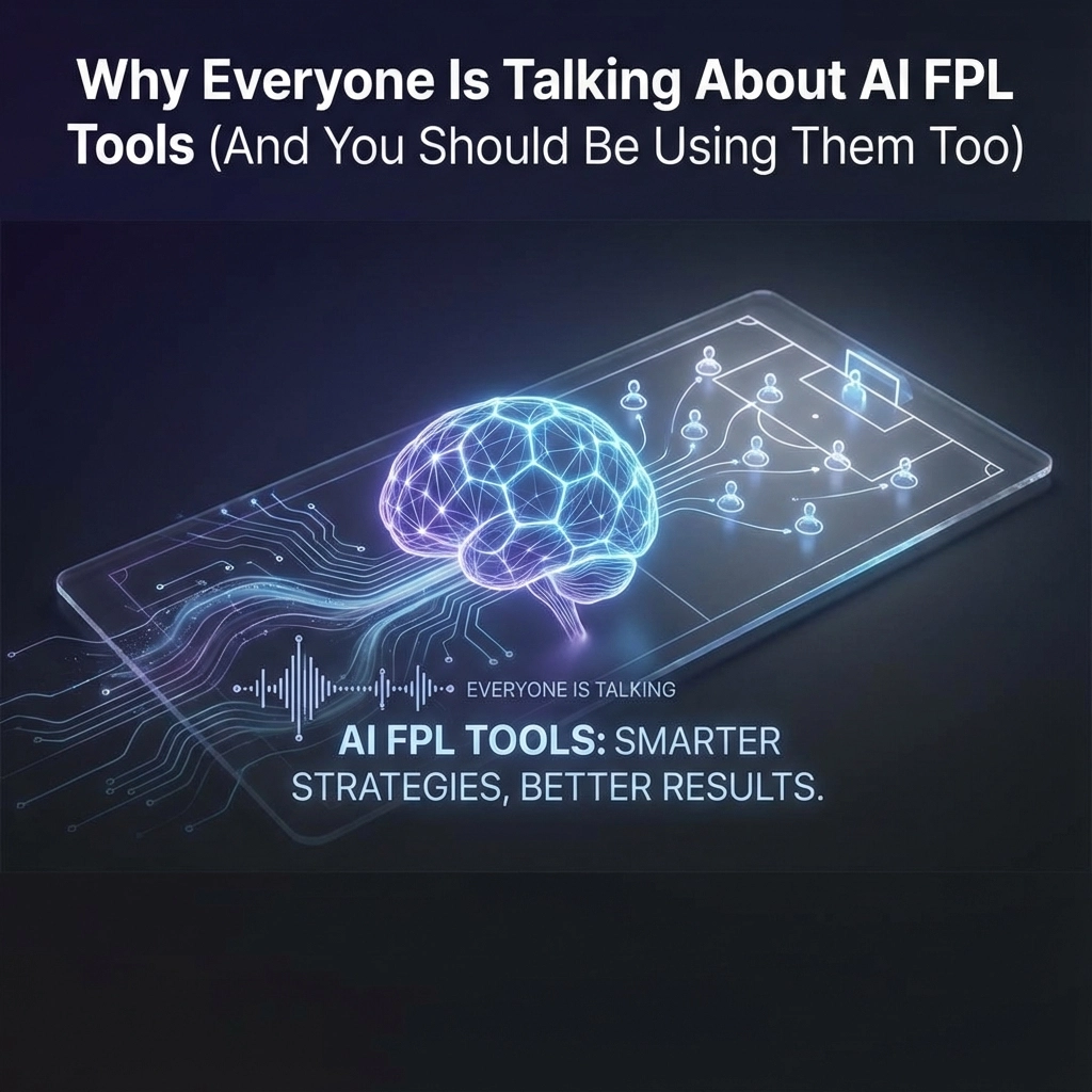 Why Everyone Is Talking About AI FPL Tools (And You Should Be Using Them Too)