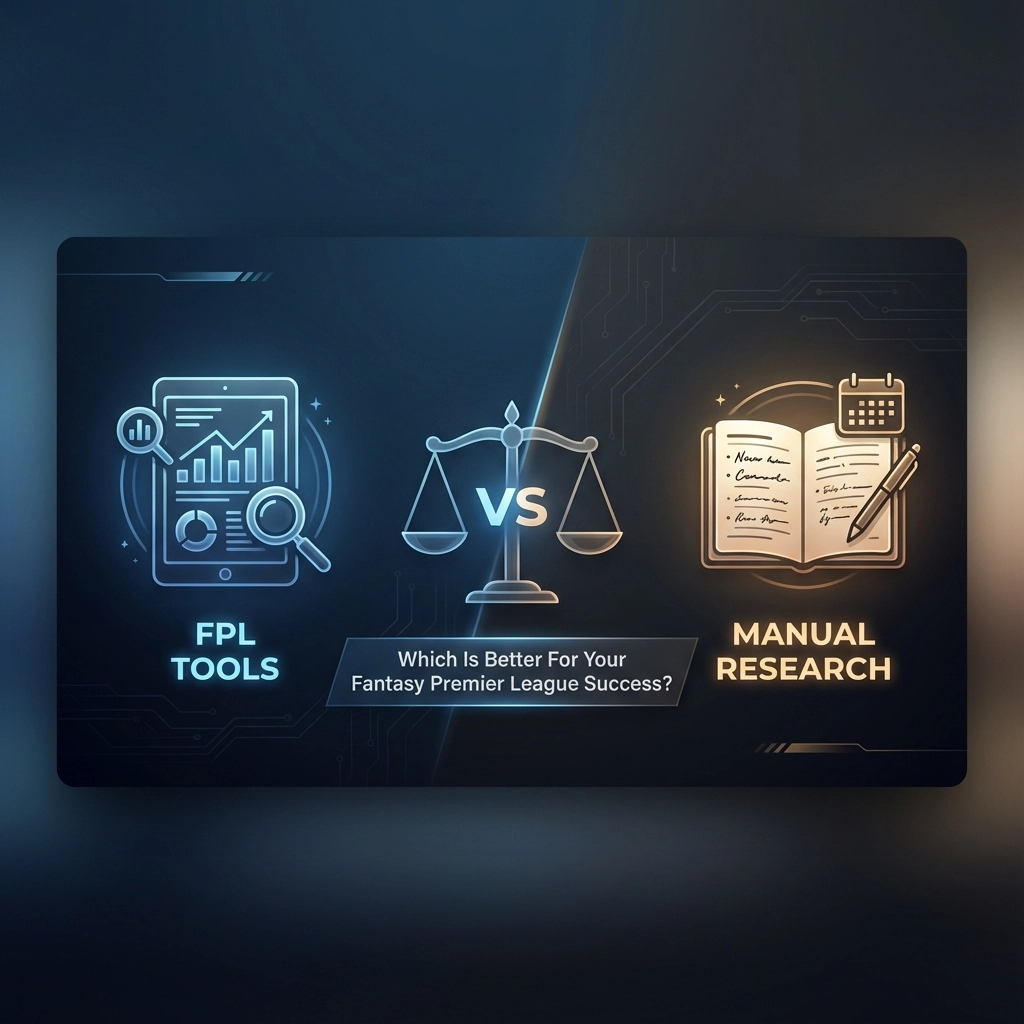 FPL Tools vs Manual Research: Which Is Better For Your Fantasy Premier League Success?