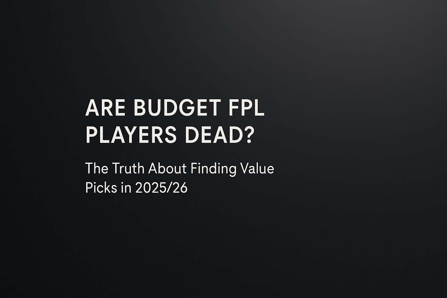 Are Budget FPL Players Dead? The Truth About Finding Value Picks in 2025/26